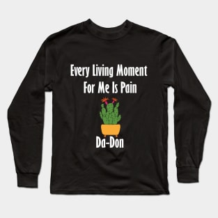 Every Living Moment For Me Is Pain Da-Don Long Sleeve T-Shirt